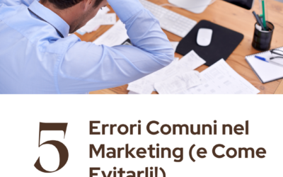 5 Errori Comuni nel Marketing (e Come Evitarli!)